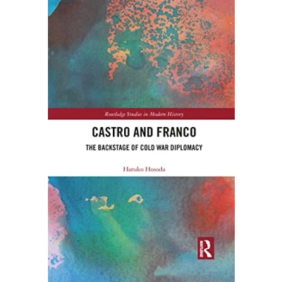 Abbildung von Castro and Franco: The Backstage of Cold War Diplomacy (Routledge Studies in Modern History)