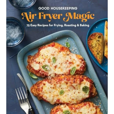Abbildung von Good Housekeeping Air Fryer Magic: 75 Easy Recipes for Frying, Roasting &amp; Baking