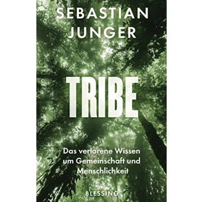 Abbildung von Tribe: Das verlorene Wissen um Gemeinschaft und Menschlichkeit