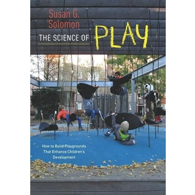 Abbildung von The Science of Play: How to Build Playgrounds That Enhance Children&#039;s Development