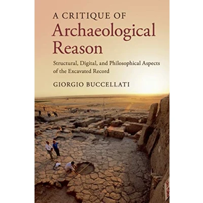Abbildung von A Critique of Archaeological Reason: Structural, Digital, and Philosophical Aspects the Excavated Record
