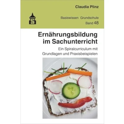 Abbildung von Ernährungsbildung im Sachunterricht: Ein Spiralcurriculum mit Grundlagen und Praxisbeispielen (Basiswissen Grundschule)