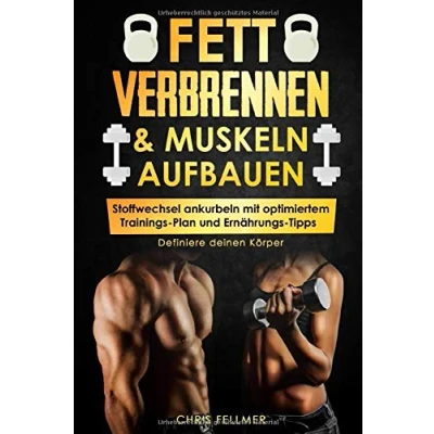 Abbildung von FETT VERBRENNEN &amp; MUSKELN AUFBAUEN: Stoffwechsel ankurbeln mit optimiertem Trainings Plan und Ernährungs Tipps