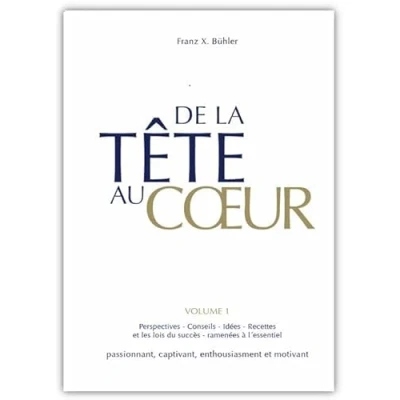 Abbildung von De la tête au coeur: Conseils, ideées et perspecktives: les lois du succès ramenées à l&#039; essentiel. Une lecture passionnante motivante