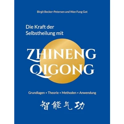 Abbildung von Die Kraft der Selbstheilung mit Zhineng Qigong: Grundlagen, Theorie, Methoden, Anwendung