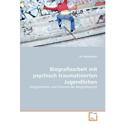 Abbildung von Biografiearbeit mit psychisch traumatisierten Jugendlichen: Möglichkeiten und Grenzen der