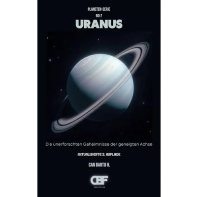 Abbildung von Uranus: Die unerforschten Geheimnisse der geneigten Achse (Kosmisches Archiv Planeten: des Sonnensystems, Band 7)