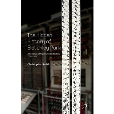 Abbildung von The Hidden History of Bletchley Park: A Social and Organisational History, 19391945