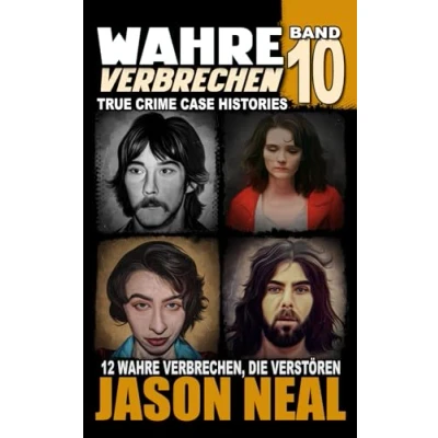 Abbildung von wahre Verbrechen: Band 10 (True Crime Case Histories): Zwölf Verbrechen, die verstören (German Edition) (Wahre Verbrechen Histories), 10)