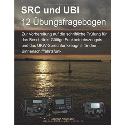 Abbildung von Fragebogen SRC und UBI zur Vorbereitung auf die schriftlichen Prüfungen: für das Beschränkt Gültige Funkbetriebszeugnis Ergänzungsprüfung ... den Binnenschifffahrtsfunk
