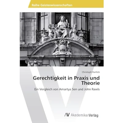 Abbildung von Gerechtigkeit in Praxis und Theorie: Ein Vergleich von Amartya Sen John Rawls
