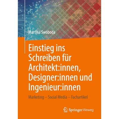 Abbildung von Einstieg ins Schreiben für Architekt:innen, Designer:innen und Ingenieur:innen: Marketing Social Media Fachartikel