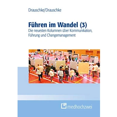 Abbildung von Führen im Wandel (3): Die neuesten Kolumnen über Kommunikation, Führung und Changemanagement
