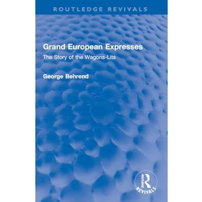 Abbildung von Grand European Expresses: the Story of Wagons Lits (Routledge Revivals)
