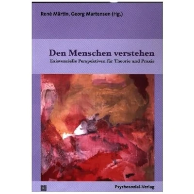 Abbildung von Den Menschen verstehen: Existenzielle Perspektiven für Theorie und Praxis (Forum Psychosozial)