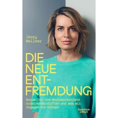 Abbildung von Die neue Entfremdung: Warum Ost und Westdeutschland auseinanderdriften was wir dagegen tun können