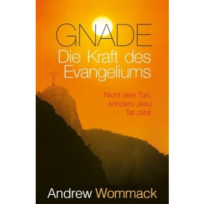 Abbildung von Gnade Die Kraft des Evangeliums: Nicht dein Tun, sondern Jesu Tat zählt