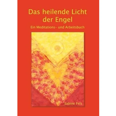 Abbildung von Das heilende Licht der Engel: Ein Meditations und Arbeitsbuch
