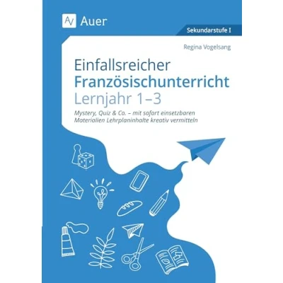 Abbildung von Einfallsreicher Französischunterricht Lj. 1 3: Mystery, Quiz &amp; Co. mit sofort einsetzbaren Materialien Lehrplaninhalte kreativ vermitteln (5. bis 9. Klasse)