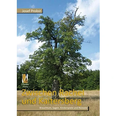 Abbildung von Zwischen Rachel und Kaitersberg: Brauchtum, Sagen, Kinderspiele Rezepte