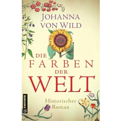 Abbildung von Die Farben der Welt: Historischer Roman (Historische Romane im GMEINER Verlag)