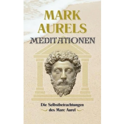 Abbildung von Mark Aurels Meditationen: Die Selbstbetrachtungen des Marc Aurel