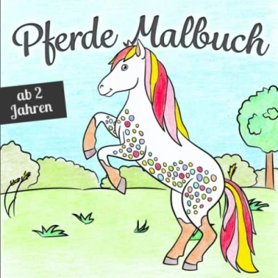 Abbildung von Pferde Malbuch ab 2 Jahren: Zauberhafte Pferdemotive zum Ausmalen Das perfekte Geschenk für Kinder — fördert die Kreativität und stärkt Feinmotorik Konzentration