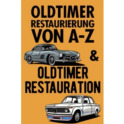 Abbildung von Oldtimer Restaurierung von A Z und Restauration: 2 in 1; Zwei Bücher Einem
