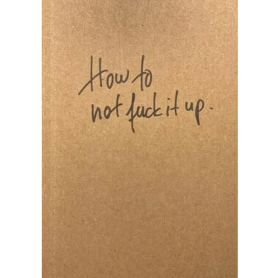 Abbildung von How to not fuck it up: Notes my younger self