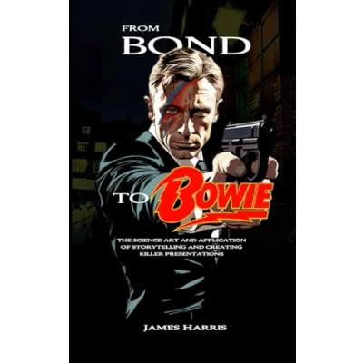 Abbildung von From Bond To Bowie: The art and science of storytelling creating killer presentations