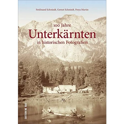 Abbildung von 100 Jahre Unterkärnten in historischen Fotografien. Rund 160 zumeist unveröffentlichte Bilder dokumentieren die Geschichte der Region und wecken Erinnerungen. (Sutton Archivbilder)