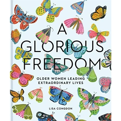 Abbildung von A Glorious Freedom: Older Women Leading Extraordinary Lives (Gifts for Grandmothers, Books Middle Age, Inspiring Gifts Women) (Lisa Congdon x Chronicle Books)