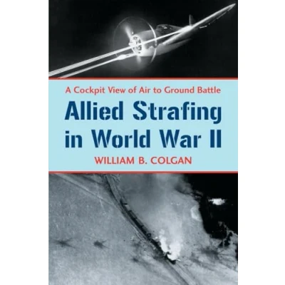 Abbildung von Allied Strafing in World War II: A Cockpit View of Air to Ground Battle