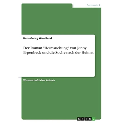 Abbildung von der Roman &quot;Heimsuchung&quot; von Jenny Erpenbeck und die Suche nach Heimat