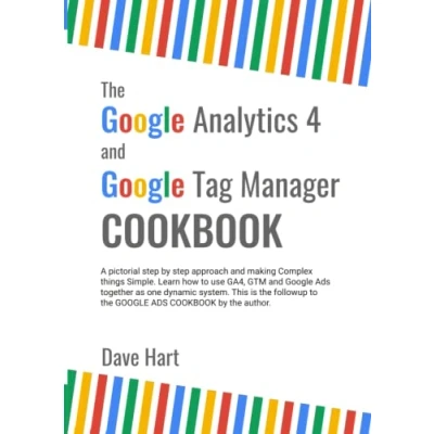 Abbildung von The Google Analytics 4 and Tag Manager Cookbook: A Simple Step by Pictorial Guide to Implementing for your Websites.