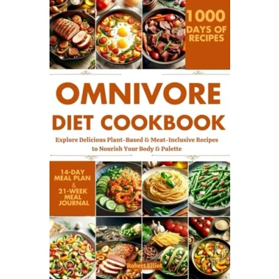 Abbildung von Omnivore Diet Cookbook: Explore Delicious Plant Based &amp; Meat Inclusive Recipes to Nourish Your Body Palette