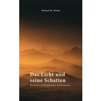 Abbildung von Das Licht und seine Schatten: Mystische Gedanken eines Unbekannten