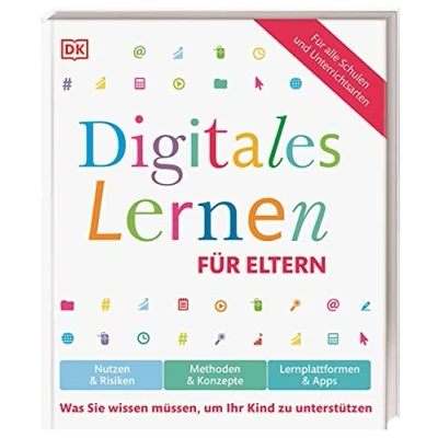 Abbildung von Digitales Lernen für Eltern: Nutzen &amp; Risiken, Methoden Konzepte, Lernplattformen Apps. Was Sie wissen müssen, um Ihr Kind zu unterstützen