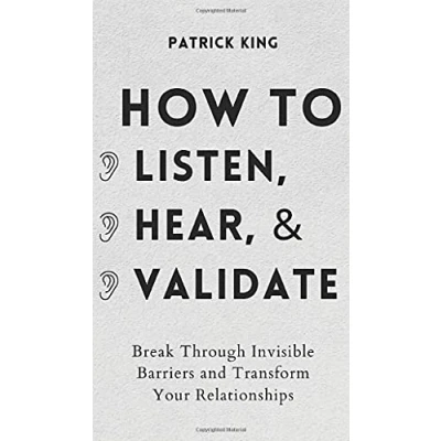 Abbildung von How to Listen, Hear, and Validate: Break Through Invisible Barriers Transform Your Relationships (How be More Likable Charismatic, Band 8)