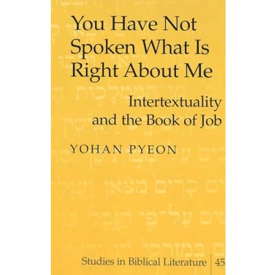 Abbildung von You Have Not Spoken What Is Right About Me: Intertextuality and the Book of Job (Studies in Biblical Literature, Band 45)