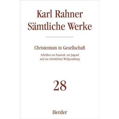 Abbildung von Karl Rahner Sämtliche Werke: Christentum in Gesellschaft: Schriften zur Pastoral, Jugend und christlichen Weltgestaltung