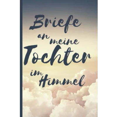 Abbildung von Briefe an meine Tochter im Himmel Trauertagebuch: Tagebuch Journal Liniert Weiß 120 A5 Seiten