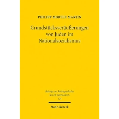Abbildung von Grundstücksveräußerungen von Juden im Nationalsozialismus (Beiträge zur Rechtsgeschichte des 20. Jahrhunderts, Band 124)