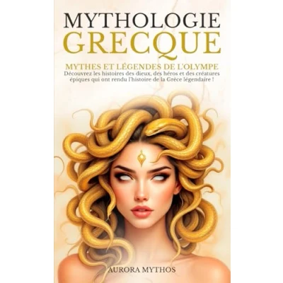 Abbildung von Mythologie grecque: Mythes et légendes de l&#039;Olympe. Découvrez les histoires des dieux, héros créatures épiques qui ont rendu l&#039;histoire la Grèce légendaire !