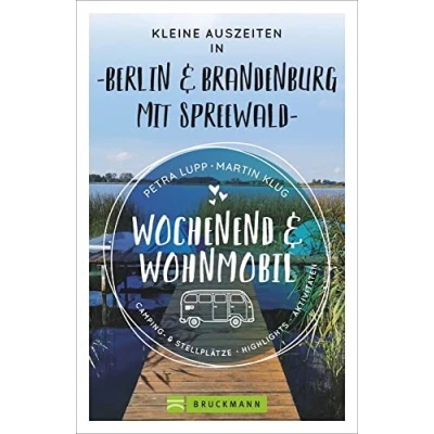 Abbildung von Bruckmann Wochenend und Wohnmobil. Kleine Auszeiten Berlin &amp; Brandenburg: Die besten Camping Stellplätze, alle Highlights Aktivitäten. (Wochenend Wohnmobil)
