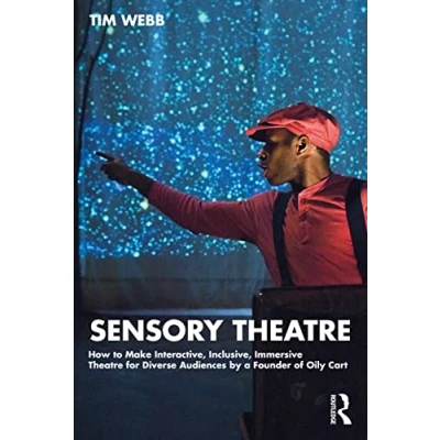 Abbildung von Sensory Theatre: How to Make Interactive, Inclusive, Immersive Theatre for Diverse Audiences by a Founder of Oily Cart