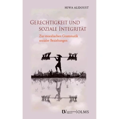 Abbildung von Gerechtigkeit und soziale Integrität: Zur moralischen Grammatik sozialer Beziehungen