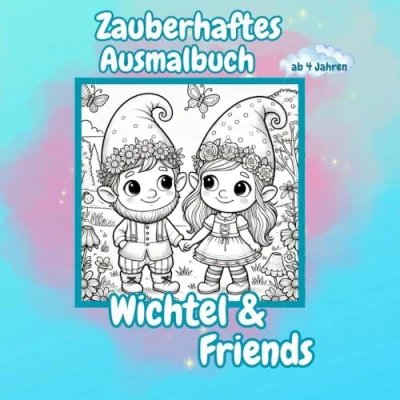 Abbildung von Wichtel &amp; Friends , Dein Zauberhaftes Malbuch: ,Malbuch, Ausmalbuch mit zauberhaft süßen Motiven. Für Kinder und Erwachsene. Geschenk / Weihnachten Geburtstag