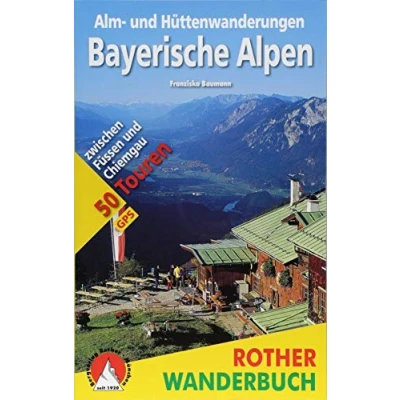 Abbildung von Alm und Hüttenwanderungen Bayerische Alpen: 50 Touren zwischen Füssen Chiemgau. Mit GPS Daten (Rother Wanderbuch)