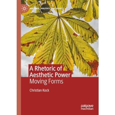 Abbildung von A Rhetoric of Aesthetic Power: Moving Forms (Rhetoric, Politics and Society)